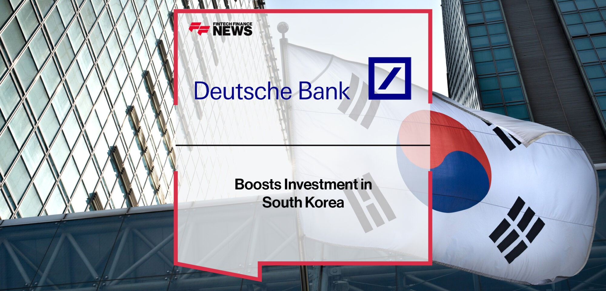 Deutsche Bank boosts investment in South Korea - FF News  Fintech